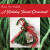 How to: Make a Holiday Tassel Ornament