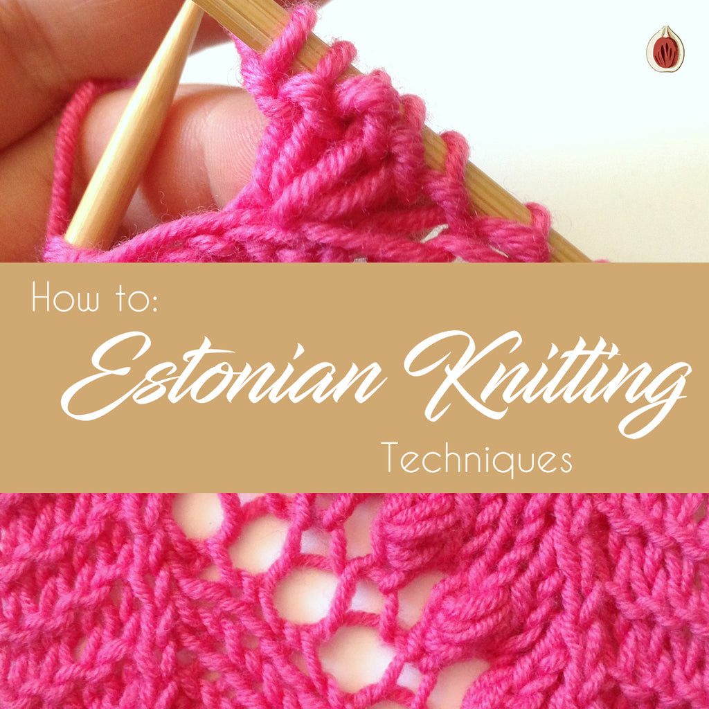 How to: Estonian Knitting Techniques