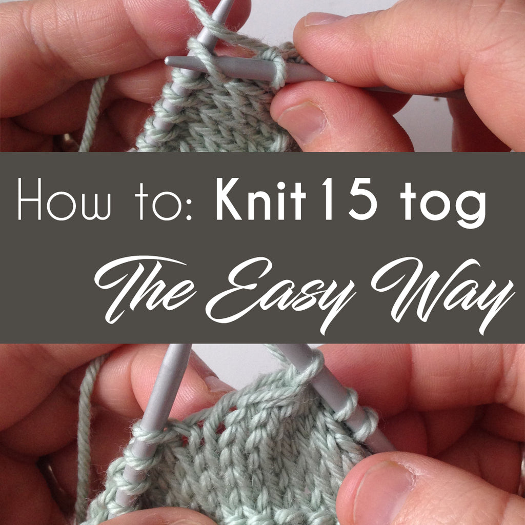 How to: Knit 15 tog the EASY WAY!