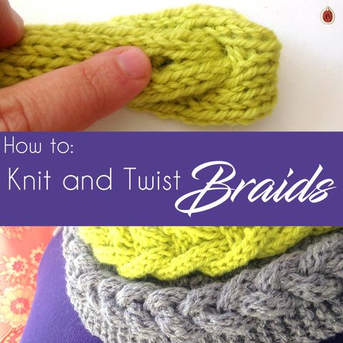 How to: Knit and Twist Braids